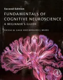 Principes fondamentaux des neurosciences cognitives - Guide du débutant - Fundamentals of Cognitive Neuroscience - A Beginner's Guide