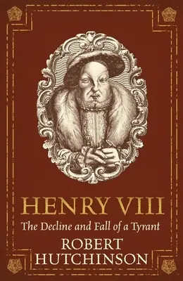 Henri VIII : le déclin et la chute d'un tyran - Henry VIII: The Decline and Fall of a Tyrant