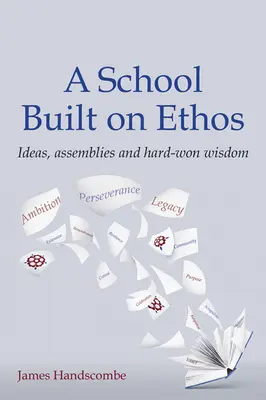 Une école fondée sur l'éthique - Idées, assemblées et sagesse durement acquise - School Built on Ethos - Ideas, assemblies and hard-won wisdom