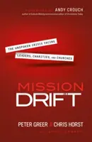 La dérive de la mission : La crise inexprimée à laquelle sont confrontés les dirigeants, les organisations caritatives et les églises - Mission Drift: The Unspoken Crisis Facing Leaders, Charities, and Churches