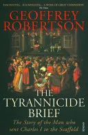 Tyrannicide Brief - L'histoire de l'homme qui a envoyé Charles Ier à l'échafaud - Tyrannicide Brief - The Story of the Man who sent Charles I to the Scaffold