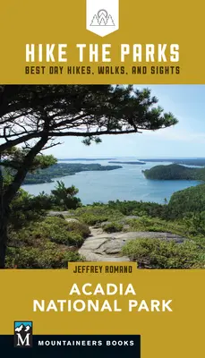 Randonnée dans les parcs : Le parc national d'Acadie : Meilleures randonnées d'une journée, promenades et curiosités - Hike the Parks: Acadia National Park: Best Day Hikes, Walks, and Sights