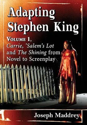 Adapter Stephen King : Volume 1, Carrie, 'Salem's Lot et Shining du roman au scénario - Adapting Stephen King: Volume 1, Carrie, 'Salem's Lot and the Shining from Novel to Screenplay