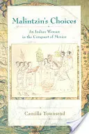 Les choix de Malintzin : Une Indienne à la conquête du Mexique - Malintzin's Choices: An Indian Woman in the Conquest of Mexico