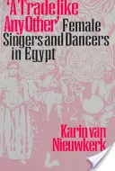 Un métier comme les autres : Chanteuses et danseuses en Égypte - A Trade Like Any Other: Female Singers and Dancers in Egypt