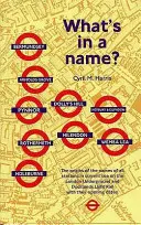 Qu'est-ce qu'un nom ? - Origine des noms de stations du métro londonien - What's in a Name? - Origins of Station Names on the London Underground