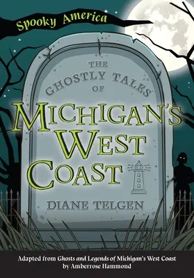 Histoires de fantômes de la côte ouest du Michigan - The Ghostly Tales of Michigan's West Coast