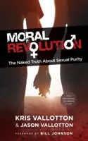 La révolution morale : La vérité nue sur la pureté sexuelle - Moral Revolution: The Naked Truth about Sexual Purity