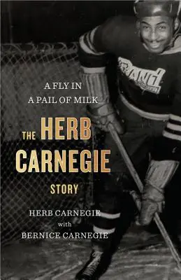 Une mouche dans un seau de lait : l'histoire de Herb Carnegie - A Fly in a Pail of Milk: The Herb Carnegie Story