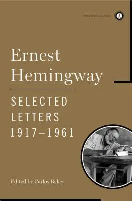 Ernest Hemingway - Lettres choisies 1917-1961 - Ernest Hemingway Selected Letters 1917-1961