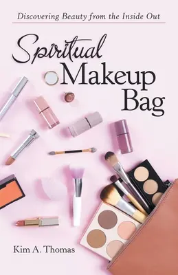 Trousse de maquillage spirituel : Découvrir la beauté de l'intérieur - Spiritual Makeup Bag: Discovering Beauty from the Inside Out