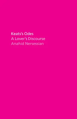 Les Odes de Keats : Le discours d'un amoureux - Keats's Odes: A Lover's Discourse