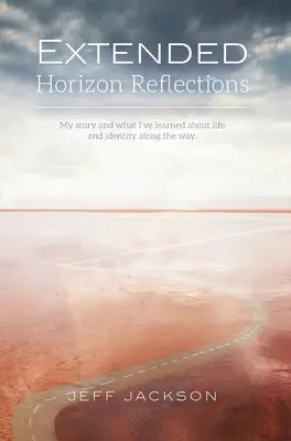 Réflexions sur l'horizon élargi : Mon histoire et ce que j'ai appris sur la vie et l'identité en cours de route - Extended Horizon Reflections: My story and what I've learned about life and identity along the way