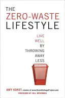 Le mode de vie zéro déchet : Bien vivre en jetant moins - The Zero-Waste Lifestyle: Live Well by Throwing Away Less