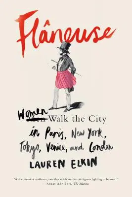 Flneuse : Les femmes marchent dans la ville à Paris, New York, Tokyo, Venise et Londres - Flneuse: Women Walk the City in Paris, New York, Tokyo, Venice, and London