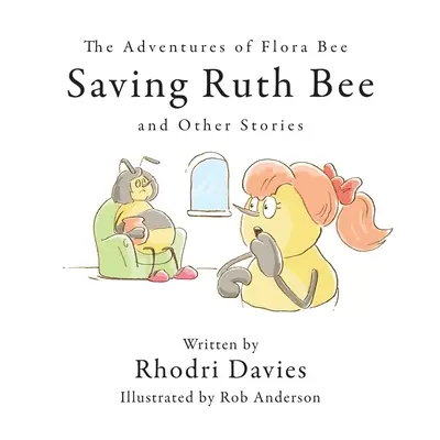 Les aventures de Flora Bee : Sauver Ruth Bee et autres histoires - The Adventures of Flora Bee: Saving Ruth Bee and Other Stories