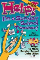 A l'aide ! Je suis professeur d'école du dimanche : 50 façons d'animer l'école du dimanche - Help! I'm a Sunday School Teacher: 50 Ways to Make Sunday School Come Alive