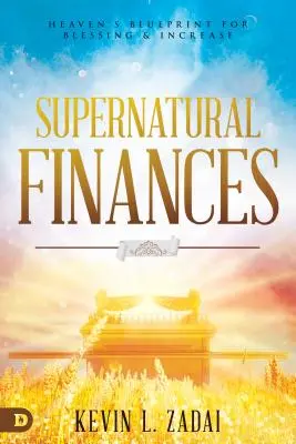 Finances surnaturelles : Le plan du Ciel pour la bénédiction et l'accroissement - Supernatural Finances: Heaven's Blueprint for Blessing and Increase