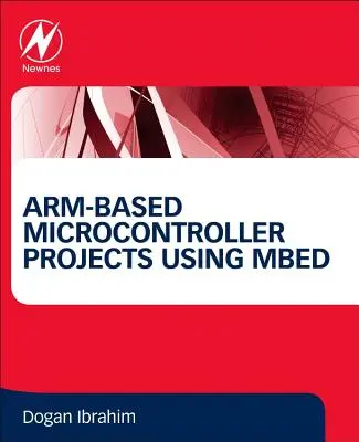 Projets de microcontrôleurs basés sur le bras utilisant Mbed - Arm-Based Microcontroller Projects Using Mbed