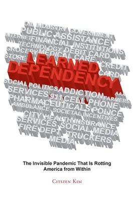 La dépendance apprise : La pandémie invisible qui pourrit l'Amérique de l'intérieur - Learned Dependency: The Invisible Pandemic That Is Rotting America from Within