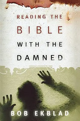 Lire la Bible avec les damnés - Reading the Bible with the Damned