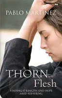 Une épine dans la chair : Trouver la force et l'espoir dans la souffrance - A Thorn in the Flesh: Finding Strength And Hope Amid Suffering
