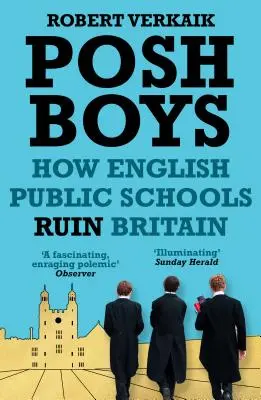 Posh Boys : Comment les écoles publiques anglaises ruinent la Grande-Bretagne - Posh Boys: How English Public Schools Ruin Britain