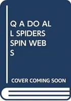 Q A TOUTES LES ARAIGNÉES TISSENT-ELLES DES TOILES ? - Q A DO ALL SPIDERS SPIN WEBS