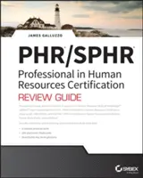 Guide de révision complet pour la certification des professionnels en ressources humaines Phr et Sphr : 2018 Exams - Phr and Sphr Professional in Human Resources Certification Complete Review Guide: 2018 Exams