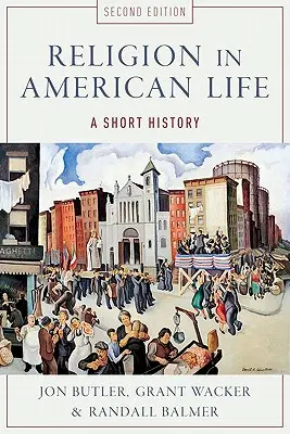 La religion dans la vie américaine : Une brève histoire - Religion in American Life: A Short History