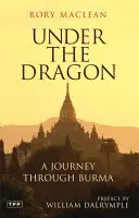 Sous le dragon : Un voyage à travers la Birmanie - Under the Dragon: A Journey Through Burma