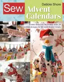 Sew Advent Calendars : Comptez jusqu'à Noël avec 20 modèles élégants à remplir de friandises festives. - Sew Advent Calendars: Count Down to Christmas with 20 Stylish Designs to Fill with Festive Treats