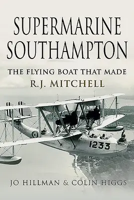 Supermarine Southampton : Le bateau volant qui a fait R.J. Mitchell - Supermarine Southampton: The Flying Boat That Made R.J. Mitchell