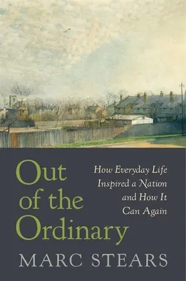 Out of the Ordinary : How Everyday Life Inspired a Nation and How It Can Again (En dehors de l'ordinaire : comment la vie quotidienne a inspiré une nation et comment elle peut à nouveau le faire) - Out of the Ordinary: How Everyday Life Inspired a Nation and How It Can Again