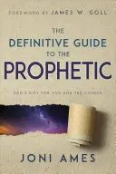 Le guide définitif de la prophétie : Le don de Dieu pour vous et l'Eglise - The Definitive Guide to the Prophetic: God's Gift for You and the Church