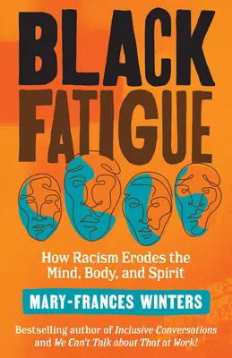 La fatigue des Noirs : Comment le racisme érode le mental, le corps et l'esprit - Black Fatigue: How Racism Erodes the Mind, Body, and Spirit