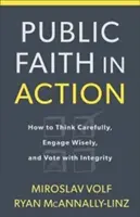 La foi publique en action : Comment penser avec soin, s'engager avec sagesse et voter avec intégrité - Public Faith in Action: How to Think Carefully, Engage Wisely, and Vote with Integrity