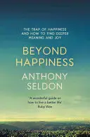 Au-delà du bonheur : Le piège du bonheur et comment trouver un sens et une joie plus profonds - Beyond Happiness: The Trap of Happiness and How to Find Deeper Meaning and Joy