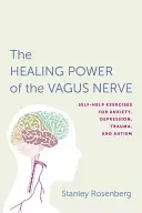 Accéder au pouvoir de guérison du nerf vague : Exercices d'auto-assistance pour l'anxiété, la dépression, les traumatismes et l'autisme - Accessing the Healing Power of the Vagus Nerve: Self-Help Exercises for Anxiety, Depression, Trauma, and Autism