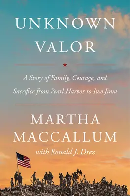 La valeur inconnue : Une histoire de famille, de courage et de sacrifice de Pearl Harbor à Iwo Jima - Unknown Valor: A Story of Family, Courage, and Sacrifice from Pearl Harbor to Iwo Jima