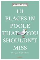 111 lieux à ne pas manquer à Poole - 111 Places in Poole That You Shouldn't Miss