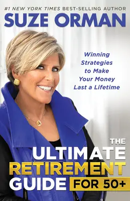 Le guide ultime de la retraite pour les 50 ans et plus : des stratégies gagnantes pour faire durer votre argent toute votre vie - The Ultimate Retirement Guide for 50+: Winning Strategies to Make Your Money Last a Lifetime