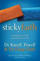 Sticky Faith : Idées quotidiennes pour construire une foi durable chez vos enfants - Sticky Faith: Everyday Ideas to Build Lasting Faith in Your Kids