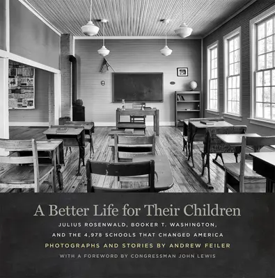 Une vie meilleure pour leurs enfants : Julius Rosenwald, Booker T. Washington et les 4 978 écoles qui ont changé l'Amérique - A Better Life for Their Children: Julius Rosenwald, Booker T. Washington, and the 4,978 Schools That Changed America