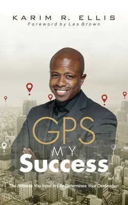 GPS My Success : L'adresse que vous entrez dans la vie détermine votre destination - GPS My Success: The Address You Input In Life Determines Your Destination