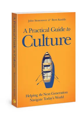 Guide pratique de la culture : Aider la prochaine génération à s'orienter dans le monde d'aujourd'hui - A Practical Guide to Culture: Helping the Next Generation Navigate Today's World