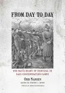 De jour en jour : Le journal de survie d'un homme dans les camps de concentration nazis - From Day to Day: One Man's Diary of Survival in Nazi Concentration Camps