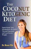 The Coconut Ketogenic Diet : Stimulez votre métabolisme, revitalisez la fonction thyroïdienne et perdez vos kilos superflus. - The Coconut Ketogenic Diet: Supercharge Your Metabolism, Revitalize Thyroid Function, and Lose Excess Weight