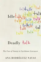 L'usage des ragots dans la littérature caribéenne : paroles oiseuses, paroles mortelles - Idle Talk, Deadly Talk: The Uses of Gossip in Caribbean Literature