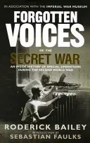 Les voix oubliées de la guerre secrète : une histoire intérieure des opérations spéciales pendant la Seconde Guerre mondiale - Forgotten Voices of the Secret War: An Inside History of Special Operations in the Second World War